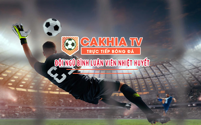 Thông tin trận đấu Cakhia TV cập nhập rõ ràng